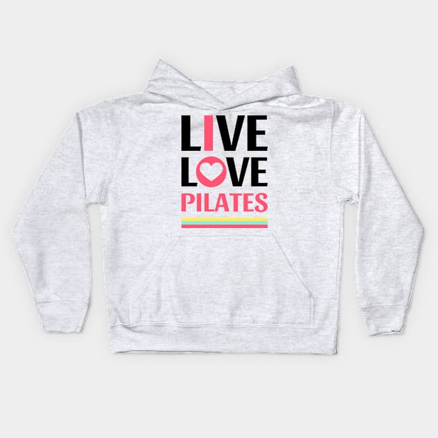 Live Love Pilates - Pilates Lover - Life Lover Kids Hoodie by Pilateszone